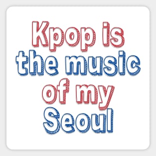 Kpop Is the Music of My Seoul Magnet